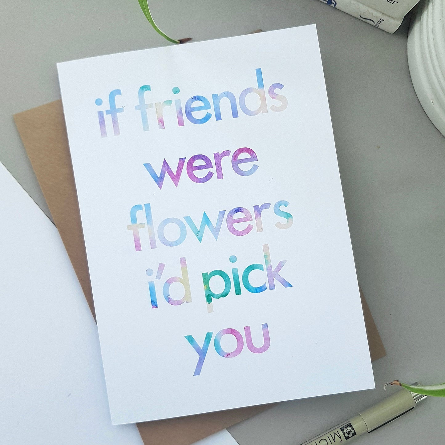 Birthday card for a friend, If friends were flowers!